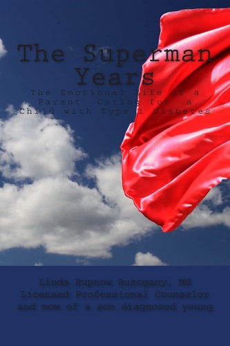 The Superman Years The Emotional Life of a Parent Caring for a Child with Type 1 Diabetes