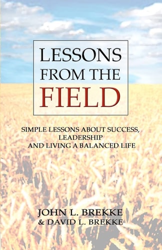 Lessons From The Field Simple Lessons on Success, Leadership and Living a Balanced Life