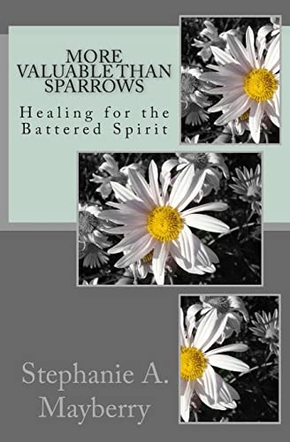 More Valuable Than Sparrows Healing for the Battered Spirit