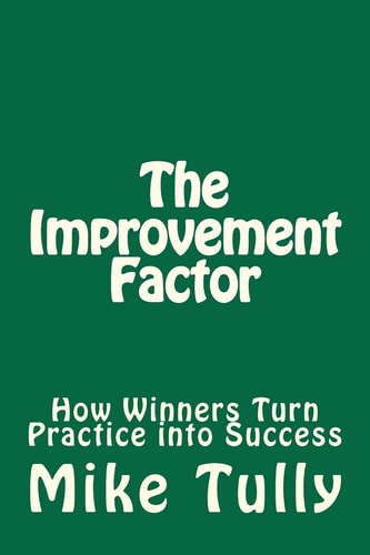 The Improvement Factor How Winners Turn Practice Into Success