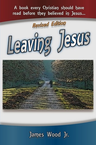Leaving Jesus A Book Every Christian Should Have Read Before They Believed in Jesus