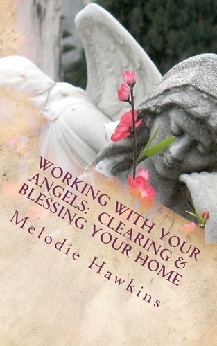 Working with Your Angels Clearing and Blessing Your Home