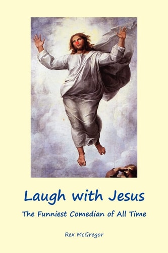 Laugh with Jesus The Funniest Comedian of All Time