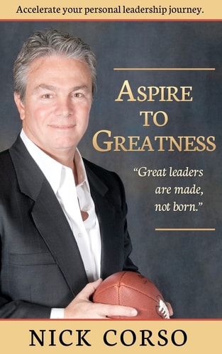 Aspire to Greatness Great Leaders Are Made, Not Born!