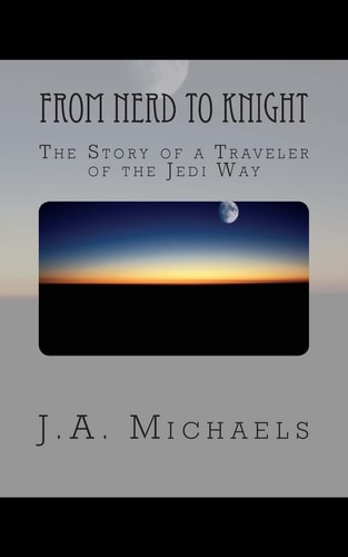 From Nerd to Knight The Story of a Traveler of the Jedi Way