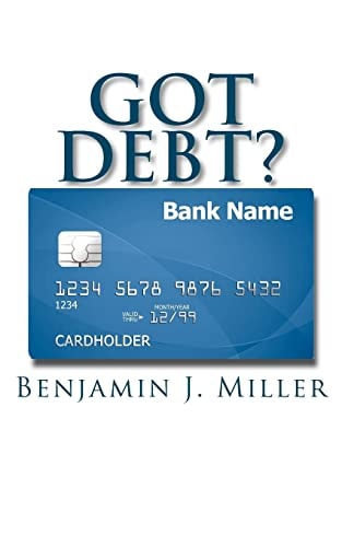 Got Debt? Reduce Your Debt, Improve Your Credit, and Learn to Use Debt Wisely