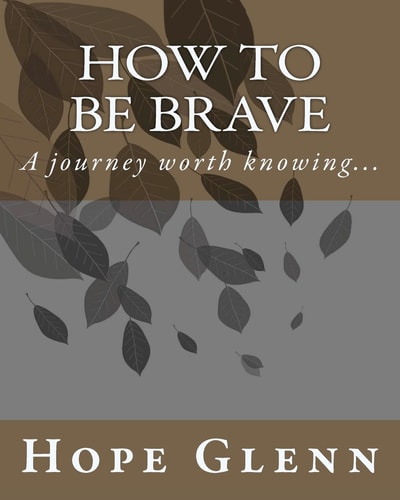 How to Be Brave A Journey Worth Knowing...
