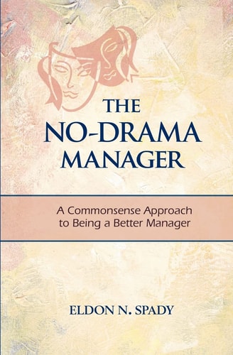 The No-Drama Manager A Commonsense Approach to Being a Better Manager