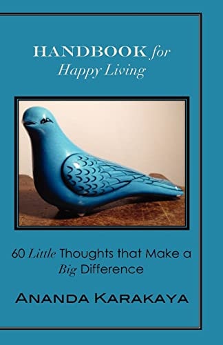 Handbook for Happy Living 60 Little Thoughts That Make a Big Difference