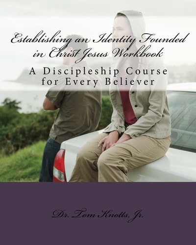 Establishing an Identity Founded in Christ Jesus Workbook A Discipleship Course for the Believer