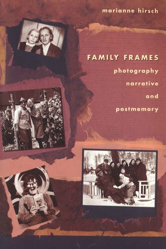 Family Frames Photography, Narrative, and Postmemory