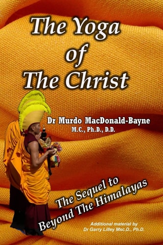 The Yoga Of The Christ Sequel to Beyond The Himalayas