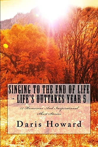 Singing To The End Of Life Life's Outtakes - Year 5