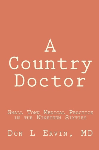 A Country Doctor Small Town Medical Practice in the Nineteen Sixties