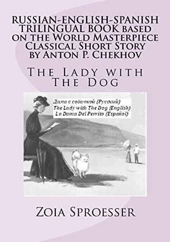 RUSSIAN-ENGLISH-SPANISH TRILINGUAL BOOK Based on the World Masterpiece Classical Short Story by Anton P. Chekhov The Lady with The Dog