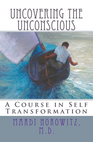 Uncovering the Unconscious A Course in Self Transformation
