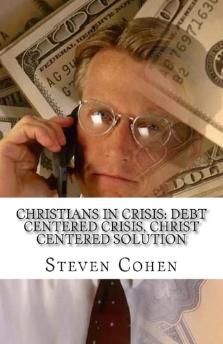 Christians In Crisis Debt Centered Crisis, Christ Centered Solution