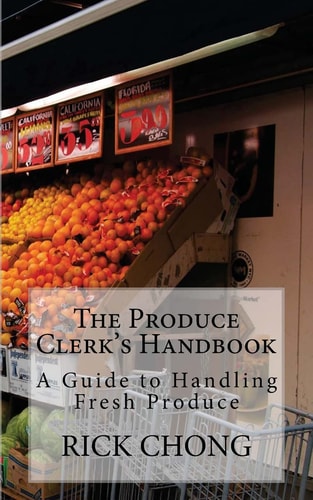 The Produce Clerk's Handbook A Guide to Retailing and Handling Produce