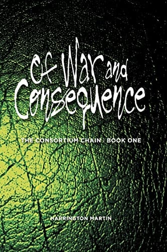 Of War and Consequence The Consortium Chain, Book One