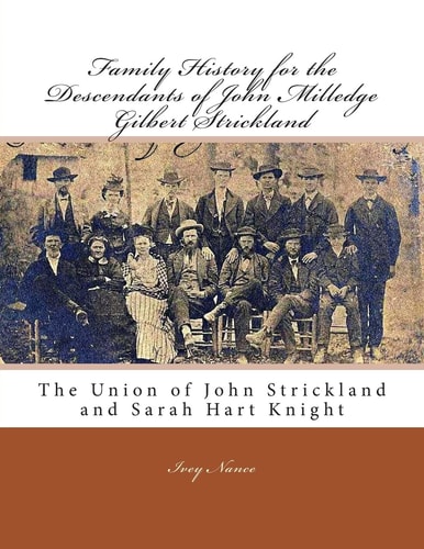 Family History for the Descendants of John Milledge Gilbert Strickland The Union of John Strickland and Sarah Hart Knight