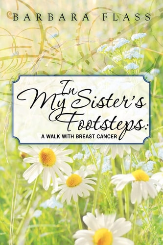 In My Sister's Footsteps A Walk with Breast Cancer