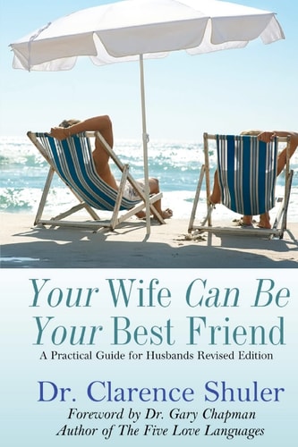 Your Wife Can Be Your Best Friend A Practical Guide for Husbands (Revised Version)