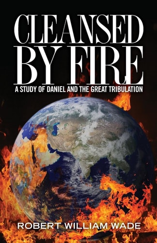 Cleansed by Fire A Study of Daniel and the Great Tribulation