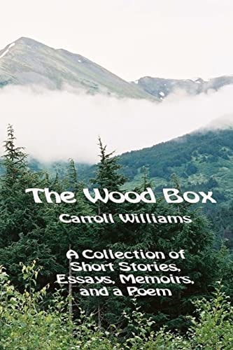 The Wood Box A Collection of Short Stories Memoirs, Essays, and a Poem