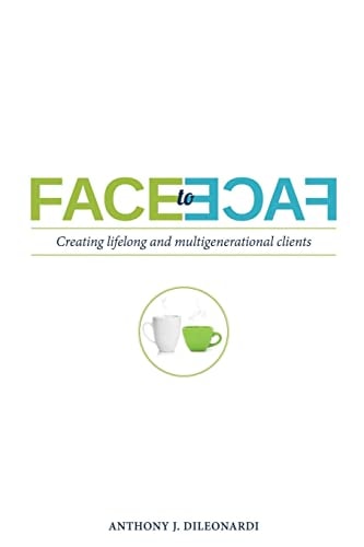 Face to Face Creating Lifelong and Multigenerational Clients