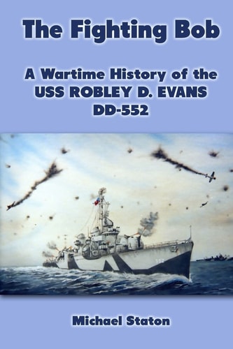 The Fighting Bob A Wartime History of the USS Robley D. Evans DD-552