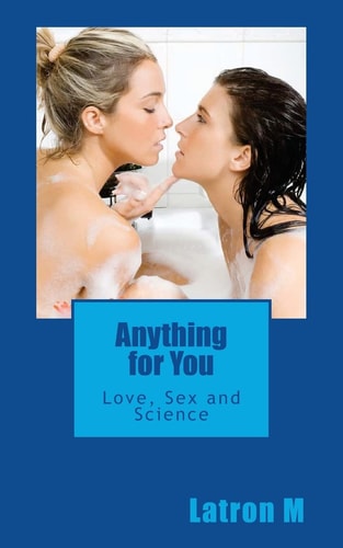 Anything for You Love, Sex and Science