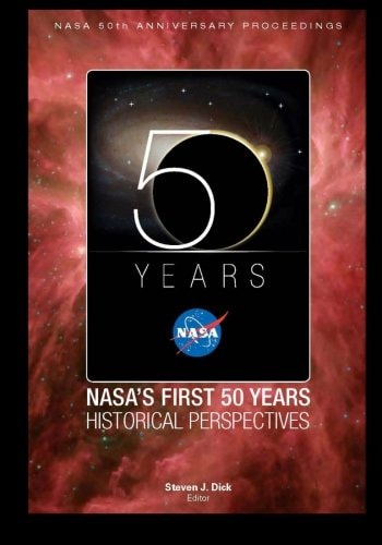 NASA's First 50 Years Historical Perspectives NASA 50th Anniversary Proceedings