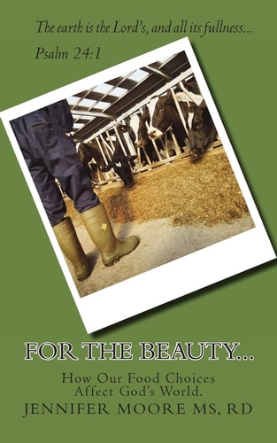 For the Beauty... How Our Food Choices Affect God's World