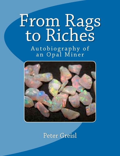 From Rags to Riches Autobiography of an Opal Miner