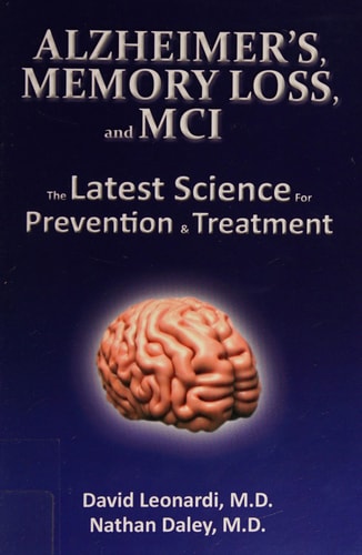 Alzheimer's, Memory Loss, and MCI the Latest Science for Prevention and Treatment
