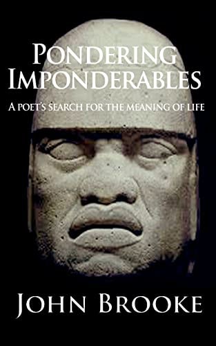 Pondering Imponderables A Poet's Search for the Meaning of Life.