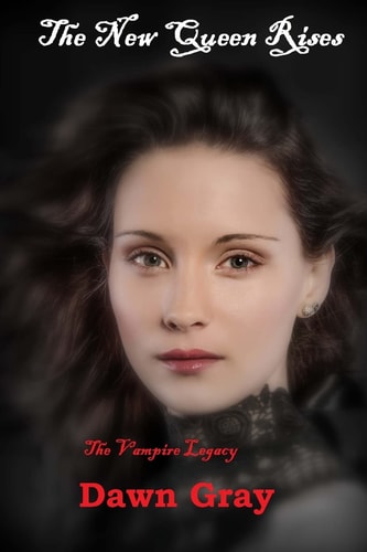 The New Queen Rises; The Vampire Legacy Volume One