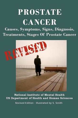 Prostate Cancer Causes, Symptoms, Signs, Diagnosis, Treatments, Stages. What You Need to Know about Prostate Cancer