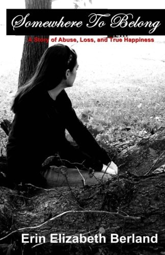 Somewhere To Belong A Story of Abuse, Loss, and True Happiness