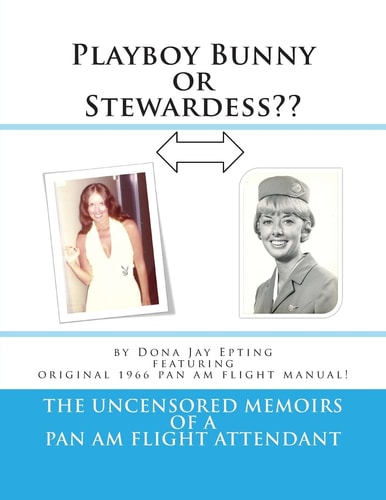 Playboy Bunny Or Stewardess?? The Uncensored Memoirs of a Pan Am Flight Attendant