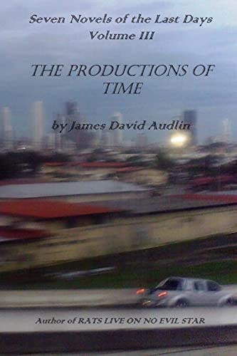 Seven Novels of The Last Days Volume III The Productions of Time