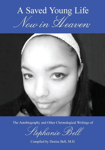 A Saved Young Life Now in Heaven The Autobiography and Other Chronological Writings of Stephanie Bell