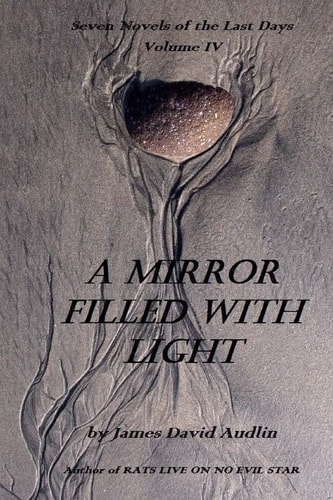 Seven Novels Of The Last Days Volume IV A Mirror Filled With Light