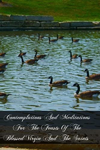 Contemplations And Meditations For The Feasts Of The Blessed Virgin And The Saints According To The Method Of St. Ignatius