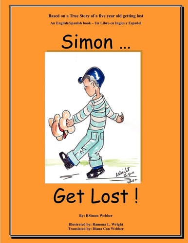 Simon...Get Lost! Based on a True Story of a Five Year Old Getting Lost - An English/Spanish Book - Un Libro en Ingles Y Español
