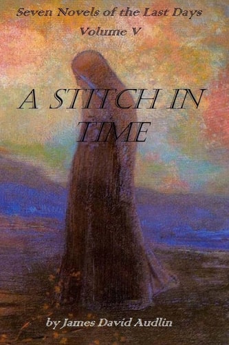 Seven Novels Of The Last Days Volume V A Stitch In Time