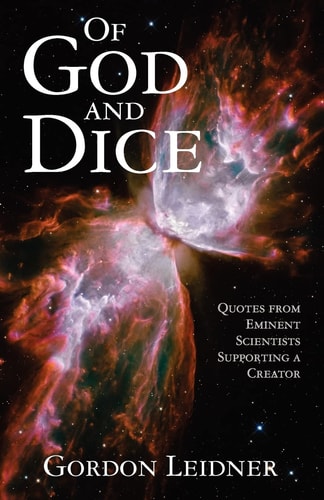 Of God and Dice Quotes from Eminent Scientists Supporting a Creator