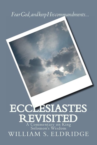Ecclesiastes Revisited A Commentary on King Solomon's Wisdom