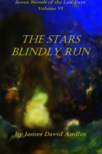Seven Novels of the Last DaysVolume VI The Stars Blindly Run