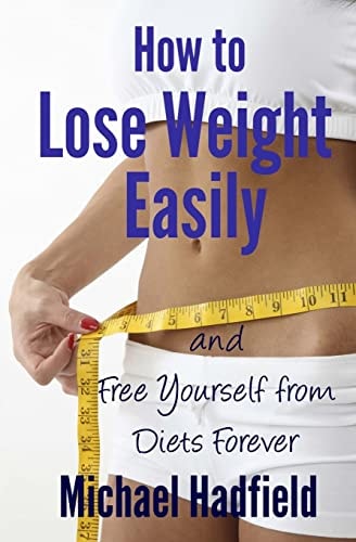 How to Lose Weight Easily - and Free Yourself from Diets Forever